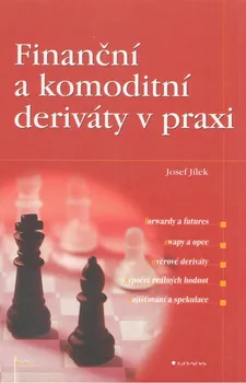 Finanční a komoditní deriváty v praxi - Josef Jílek