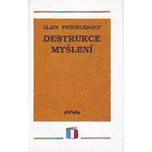 Destrukce myšlení - Alain Finkielkraut