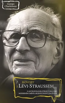 Literární biografie Hovory s Lévi-Straussem o antropologii, strukturalismu, moderním umění - Georges Charbonnier