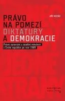 Jiří Kozák: Právo na pomezí diktatury a demokracie - Právní vyrovnání s totalitní minulostí v České republice po roce 1989