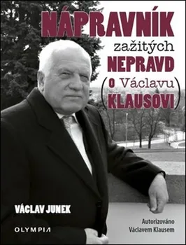 Literární biografie Nápravník zažitých nepravd (o Václavu Klausovi) - Václav Junek