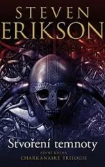 Charkanaská trilogie 1: Stvoření temnoty - Steven Erikson