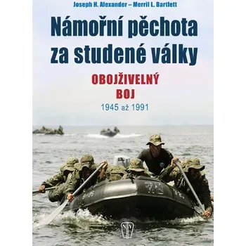 Námořní pěchota za studené války: Obojživelný boj 1945 až 1991 - J.H. Alexander, M.L. Barlett