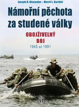 Námořní pěchota za studené války: Obojživelný boj 1945 až 1991 - J.H. Alexander, M.L. Barlett
