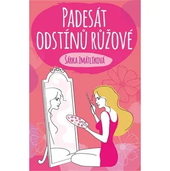 Padesát odstínů růžové - Šárka Zmatlíková