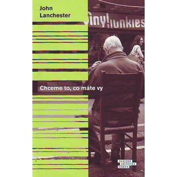 Chceme to, co máte vy - John Lanchester