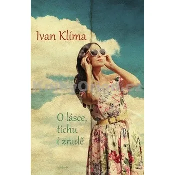 O lásce, tichu i zradě - Ivan Klíma O lásce, tichu i zradě - Ivan Klíma