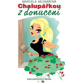 Chalupářkou z donucení - Marcela Mlynářová