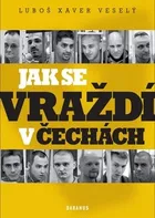 Jak se vraždí v Čechách - Xaver Luboš Veselý