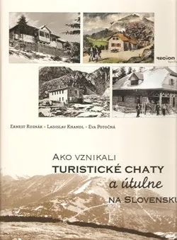 Ernest Rusnák a kolektiv: Ako vznikali turistické chaty a útulne na Slovensku
