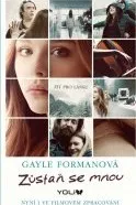 Gayle Formanová: Zůstaň se mnou - Žít pro lásku