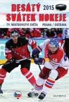 Desátý svátek hokeje 2015 - 79. mistrovství světa Praha/Ostrava