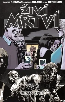 Komiks pro dospělé Živí mrtví 13: Těžká cesta zpět - Robert Kirkman