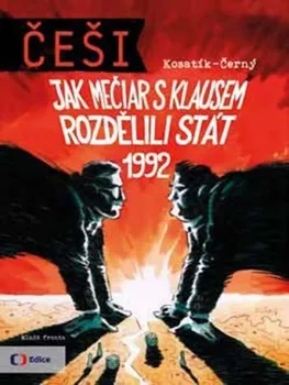 Komiks pro dospělé Češi 1992: Jak Mečiar s Klausem rozdělili stát - Pavel Kosatík, Dan Černý