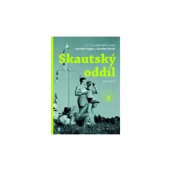 Roman Šantora a kolektiv: Skautský oddíl 1913–2013