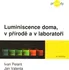 Luminiscence doma, v přírodě a v laboratoři - Ivan Pelant, Jan Valenta