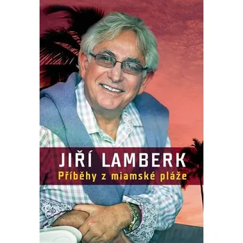 Příběhy z miamské pláže - Jiří Lamberk Příběhy z miamské pláže - Jiří Lamberk