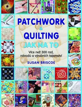 Briscoe Susan: Patchwork a quilting - Jak na to