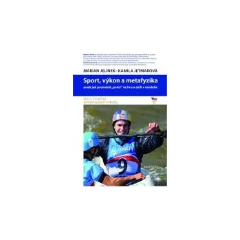 Marian Jelínek, Kamila Jetmarová: Sport, výkon a metafyzika aneb jak proměnit „práci“ ve hru a úsilí