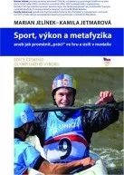 Marian Jelínek, Kamila Jetmarová: Sport, výkon a metafyzika aneb jak proměnit „práci“ ve hru a úsilí