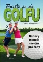 Debbie Waitkusová: Pusťte se do golfu - Golfový manuál (ne)jen pro ženy