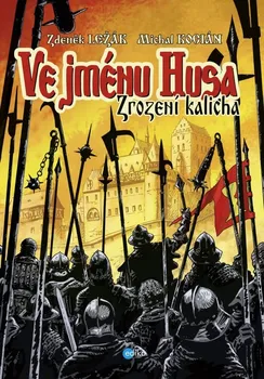 Komiks pro dospělé Ve jménu Husa: Zrození kalicha - Zdeněk Ležák, Michal Kocián