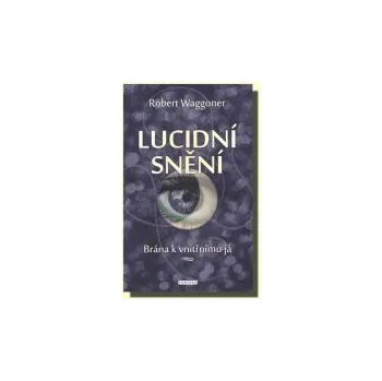 Osobní rozvoj Robert Waggoner: Lucidní snění - Brána k vnitřnímu Já