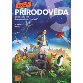 Přírodověda Hravá přírodověda 5: Člověk a jeho svět: PS pro 5. ročník ZŠ - Adriena Binková