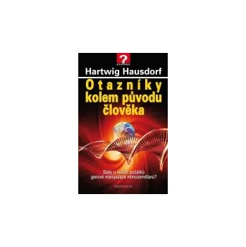 Hartwig Hausdorf: Otazníky kolem původu člověka. Stály u našich počátků genové manipulace mimozemšťa