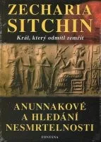 Zecharia Sitchin: Anunnakové a hledání nesmrtelnosti - Král, který odmítl zemřít