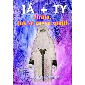 Osobní rozvoj JÁ + TY - Ztráta, jak se znovu spojit - Zdenka Blechová
