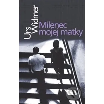 Slovník Milenec mojej matky - Urs Widmer