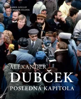 Literární biografie Alexander Dubček - Karol Kállay, Ľubomír Feldek