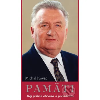 Populárně naučná literatura pro dospělé Pamäti - Môj príbeh občana a prezidenta - Michal Kováč