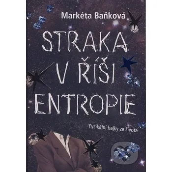 Straka v říši entropie - Markéta Baňková