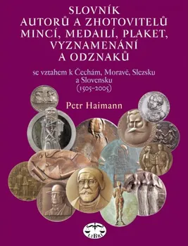 Umění Slovník autorů a zhotovitelů mincí, medailí, plaket, vyznamenání a odznaků - Petr Haimann