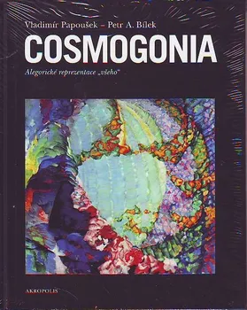 Cosmogonia: Alegorické reprezentace všeho - Vladimír Papoušek, Petr A. Bílek