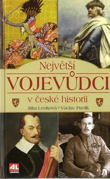Největší vojevůdci v české historii - Jitka Lenková; Václav Pavlík