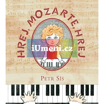 Bystrá hlava Hrej, Mozarte, hrej - Petr Sís