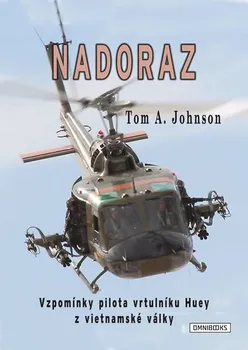 Tom A. Johnson: Nadoraz - Vzpomínky pilota vrtulníku Huey z vietnamské války