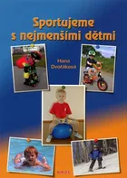 Sportujeme s nejmenšími dětmi - Hana Dvořáková