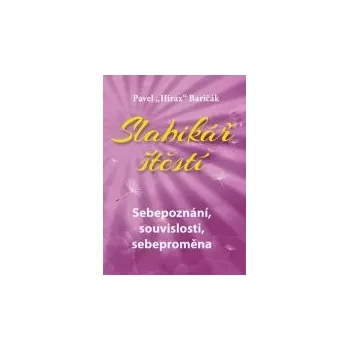 Pavel "Hirax" Baričák: Slabikář štěstí 2 - Sebepoznání, souvislosti, sebeproměna