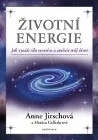 Osobní rozvoj Anne Jirschová, Monica Cafferkyová: Životní energie. Jak využít sílu vesmíru a změnit svůj život