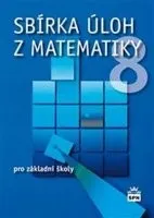 Matematika Sbírka úloh z matematiky 8 pro základní školy - Josef Trejbal