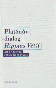Platónův dialog Hippias Větší - Aleš Havlíček , Jakub Jinek