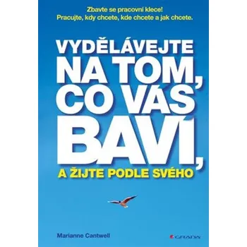 Osobní rozvoj Vydělávejte na tom, co vás baví, a žijte podle svého - Cantwell Marianne