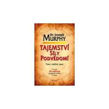 Osobní rozvoj Joseph Murphy: Tajemství síly podvědomí - Vaše vnitřní moc