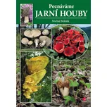 Poznáváme jarní houby - Michal Mikšík 