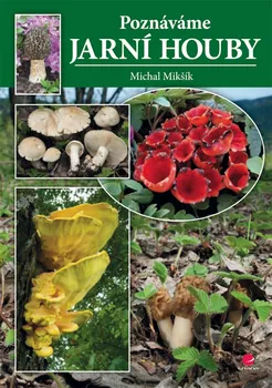 Příroda Poznáváme jarní houby - Michal Mikšík 