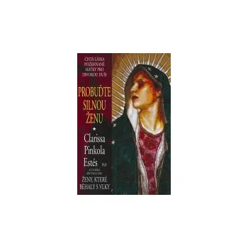 Clarissa Pinkola Estés: Probuďte silnou ženu Clarissa Pinkola Estés: Probuďte silnou ženu